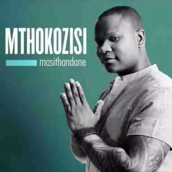 Mthokozisi - Masithandane
